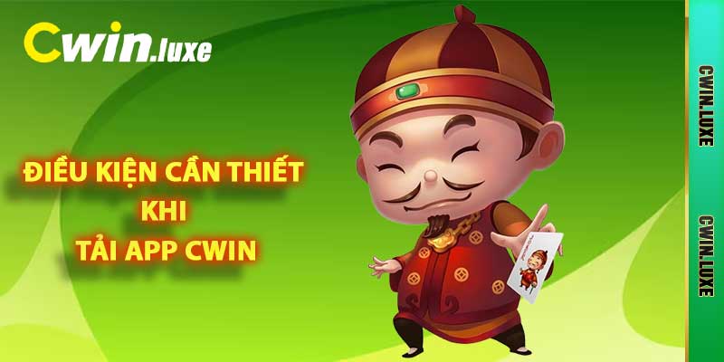 Điều kiện cần thiết khi tải app Cwin