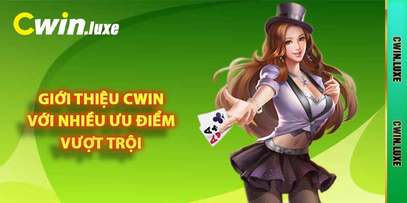 Giới thiệu Cwin với nhiều ưu điểm vượt trội