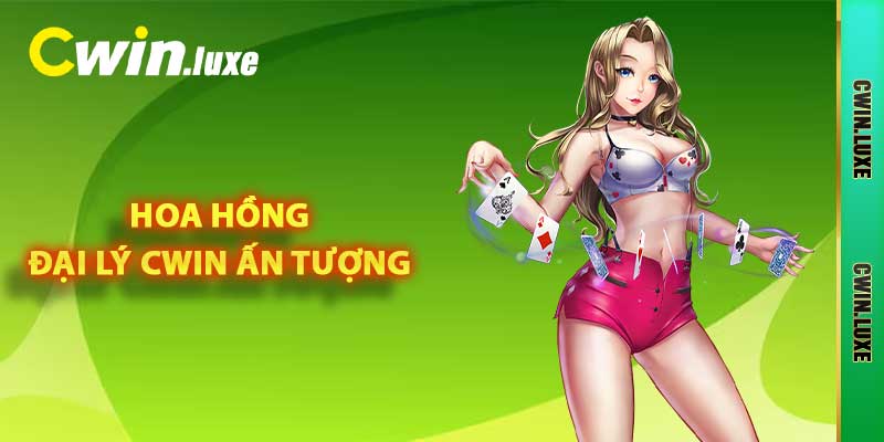 Hoa hồng đại lý Cwin ấn tượng