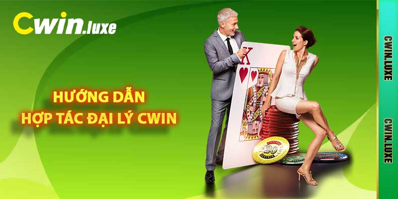 Hướng dẫn hợp tác đại lý Cwin