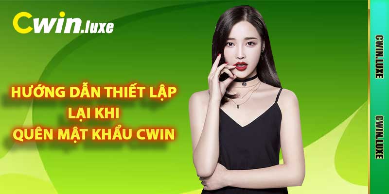 Hướng dẫn thiết lập lại khi quên mật khẩu Cwin