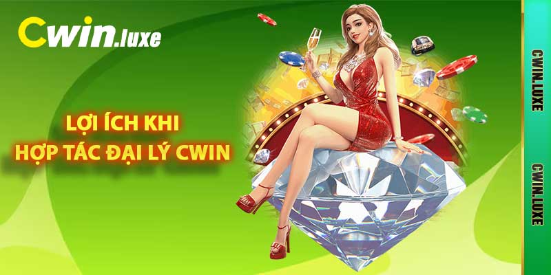 Lợi ích khi hợp tác đại lý Cwin