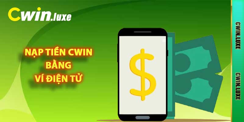 Nạp tiền Cwin bằng ví điện tử