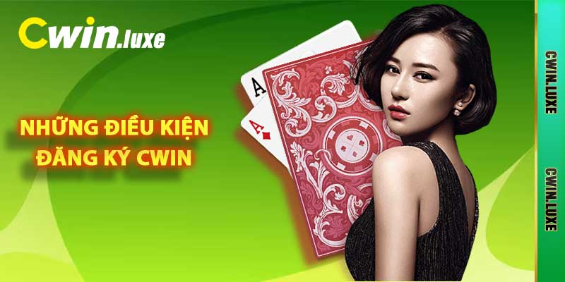Những điều kiện đăng ký Cwin