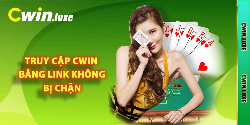 Truy cập Cwin bằng link không bị chặn